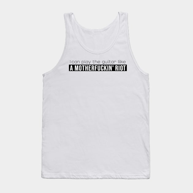 I can play the guitar like a motherfuckin' riot Tank Top by NickiPostsStuff